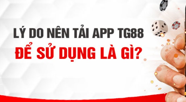 Tải app TG88 để trải nghiệm đầy đủ dịch vụ cá cược tại Tg88 1 Giới thiệu về nhà cái Tg88