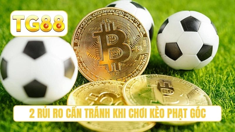 Kèo Tài Xỉu Phạt Góc - 3 Kinh Nghiệm Thực Chiến Tại TG88 4 2 rủi ro cần tránh khi chơi kèo phạt góc