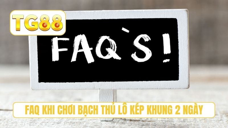 Bạch Thủ Lô Kép Khung 2 Ngày - 3 Bí Quyết Soi Cầu Hiệu Quả 4 FAQ khi chơi bạch thủ lô kép khung 2 ngày