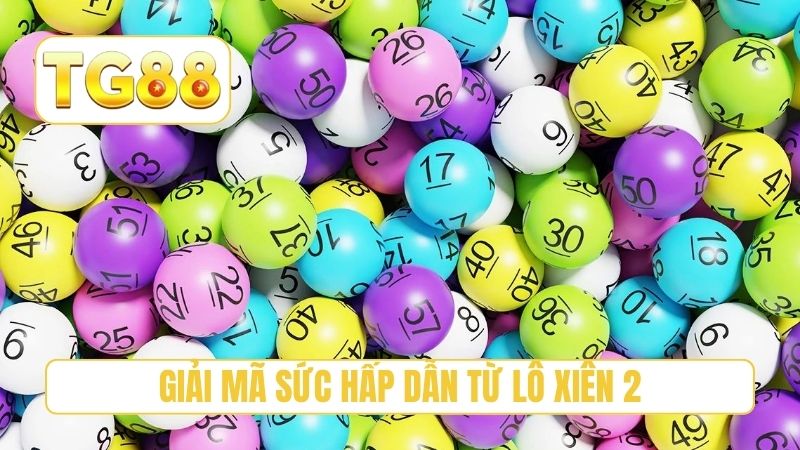 Lô Xiên 2 - Top 3 Bí Kíp Soi Cầu Hiệu Quả Nhất Tại TG88 2 Giải mã sức hấp dẫn từ lô xiên 2